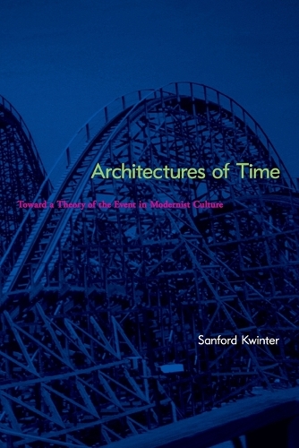 Architectures of Time: Toward a Theory of the Event in Modernist Culture - The MIT Press (Paperback)