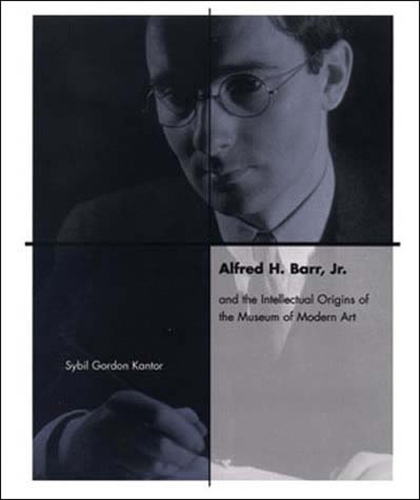 Alfred H. Barr, Jr. and the Intellectual Origins of the Museum of Modern Art - The MIT Press (Paperback)