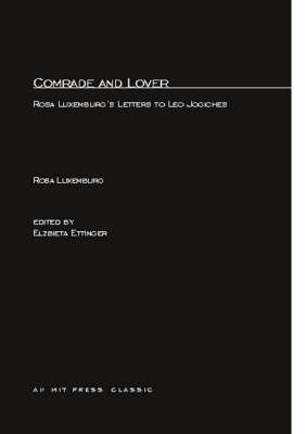 Comrade and Lover: Rosa Luxemburg's Letters to Leo Jogiches - MIT Press (Paperback)