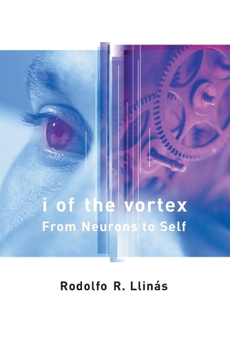 I of the Vortex: From Neurons to Self - A Bradford Book (Paperback)