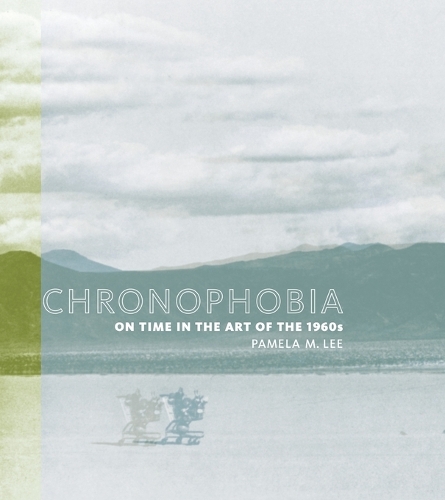 Chronophobia: On Time in the Art of the 1960s - The MIT Press (Paperback)