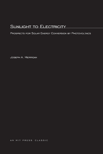 Sunlight to Electricity: Prospects for Solar Energy Conversion by Photovoltaics - MIT Press (Paperback)