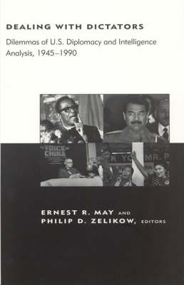 Dealing with Dictators: Dilemmas of US Diplomacy and Intelligence Analysis, 1945-1990 - Dealing with Dictators (Paperback)