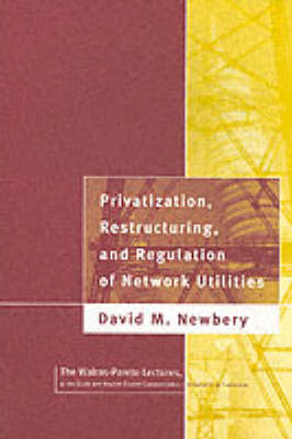 Privatization, Restructuring, and Regulation of Network Utilities - Privatization, Restructuring, and Regulation of Network Utilities (Paperback)