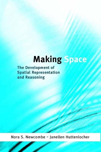 Making Space: The Development of Spatial Representation and Reasoning - Learning, Development, and Conceptual Change (Paperback)