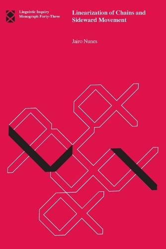 Linearization of Chains and Sideward Movement: Volume 43 - Linguistic Inquiry Monographs (Paperback)