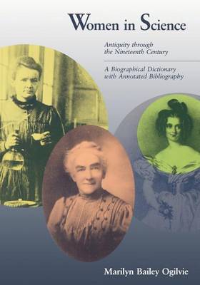 Women in Science: Antiquity through the Nineteenth Century: A Biographical Dictionary with Annotated Bibliography - Women in Science (Paperback)