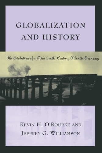 Globalization and History: The Evolution of a Nineteenth-Century Atlantic Economy - The MIT Press (Paperback)