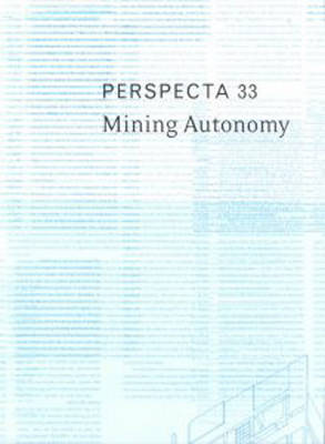 Perspecta 33 "Mining Autonomy": The Yale Architectural Journal - Perspecta (Paperback)