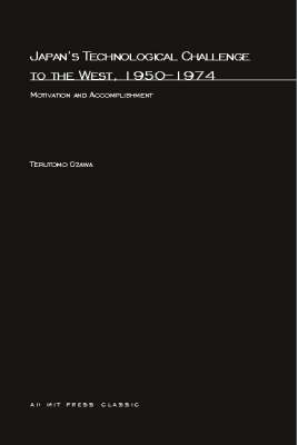 Japan's Technological Challenge to the West, 1950-1974: Motivation and Accomplishment - MIT Press (Paperback)