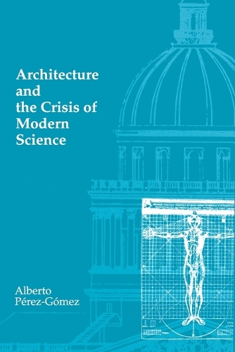 Architecture and the Crisis of Modern Science - The MIT Press (Paperback)
