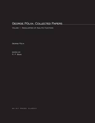 George Pólya: Collected Papers Volume 1: Singularities of Analytic Functions - Mathematicians of Our Time (Paperback)