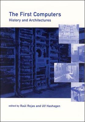 The First Computers: History and Architectures - History of Computing (Paperback)