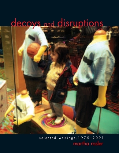Decoys and Disruptions: Selected Writings, 1975–2001 - October Books (Paperback)
