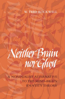 Neither Brain nor Ghost: A Nondualist Alternative to the Mind-Brain Identity Theory - A Bradford Book (Paperback)