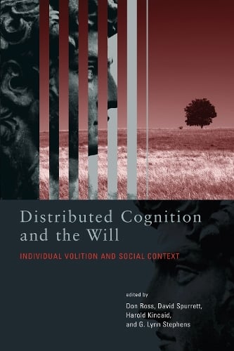 Distributed Cognition and the Will: Individual Volition and Social Context - A Bradford Book (Paperback)