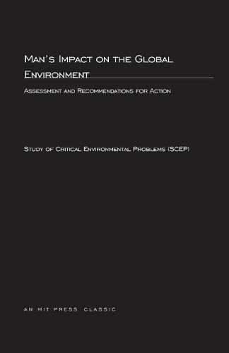 Man's Impact On The Global Environment: Assessment and Recommendations for Action - The MIT Press (Paperback)