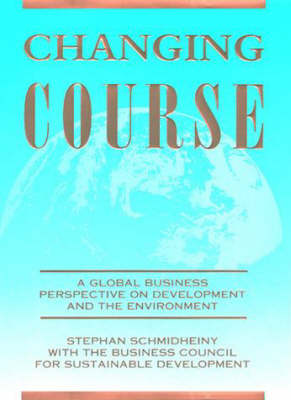 Changing Course: A Global Business Perspective on Development and the Environment - The MIT Press (Paperback)