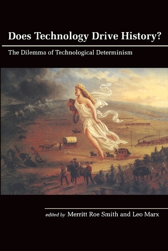 Does Technology Drive History?: The Dilemma of Technological Determinism - Does Technology Drive History? (Paperback)