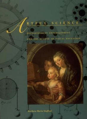 Artful Science: Enlightenment Entertainment and the Eclipse of Visual Education - The MIT Press (Paperback)
