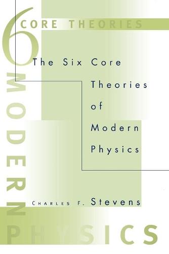 The Six Core Theories of Modern Physics - A Bradford Book (Paperback)