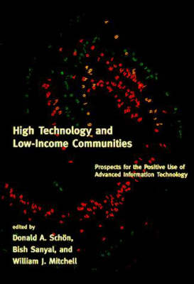 High Technology and Low-Income Communities: Prospects for the Positive Use of Advanced Information Technology - The MIT Press (Paperback)