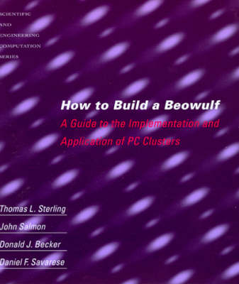 How to Build a Beowulf: A Guide to the Implementation and Application of PC Clusters - Scientific and Engineering Computation (Paperback)