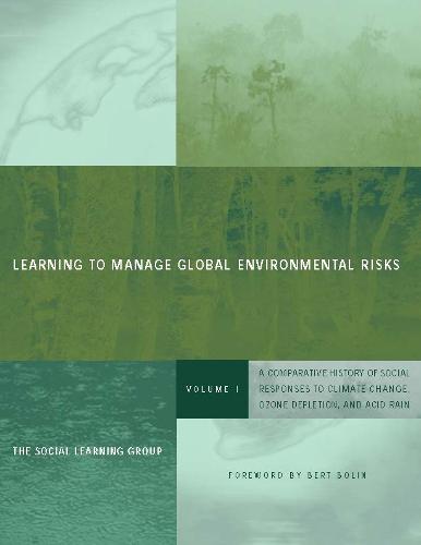 Learning to Manage Global Environmental Risks: Volume 1: A Comparative History of Social Responses to Climate Change, Ozone Depletion, and Acid Rain - Politics, Science, and the Environment (Paperback)