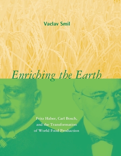 Enriching the Earth: Fritz Haber, Carl Bosch, and the Transformation of World Food Production - The MIT Press (Paperback)