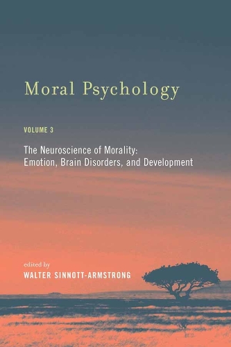 Moral Psychology: Volume 3: The Neuroscience of Morality: Emotion, Brain Disorders, and Development - The MIT Press (Paperback)