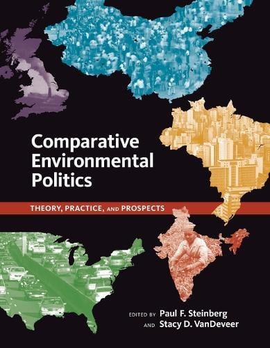 Comparative Environmental Politics: Theory, Practice, and Prospects - Comparative Environmental Politics (Paperback)