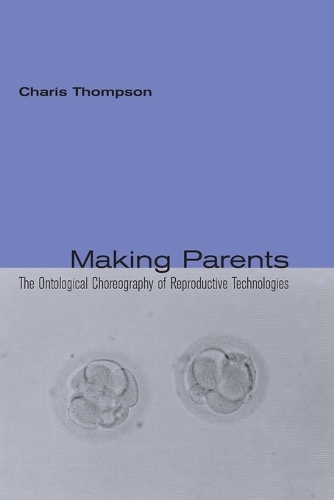 Making Parents: The Ontological Choreography of Reproductive Technologies - Inside Technology (Paperback)