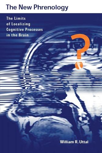 The New Phrenology: The Limits of Localizing Cognitive Processes in the Brain - Life and Mind: Philosophical Issues in Biology and Psychology (Paperback)