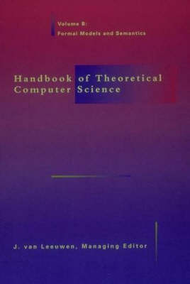 Handbook of Theoretical Computer Science Ptb: Volume B : Formal Models & Semantics (Paperback)