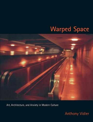 Warped Space: Art, Architecture, and Anxiety in Modern Culture - The MIT Press (Paperback)