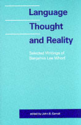 Language, Thought and Reality: Selected Writings of Benjamin Lee Whorf (Paperback)