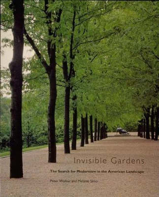 Invisible Gardens: The Search for Modernism in the American Landscape - Invisible Gardens (Paperback)