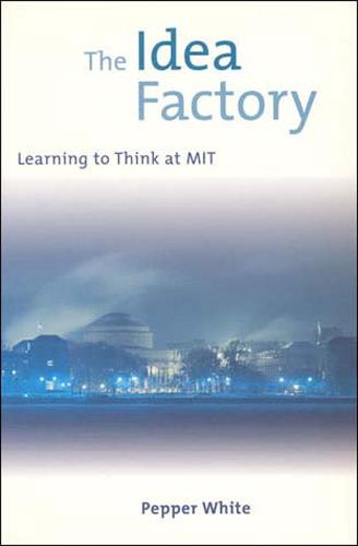 The Idea Factory: Learning to Think at MIT - The Idea Factory (Paperback)