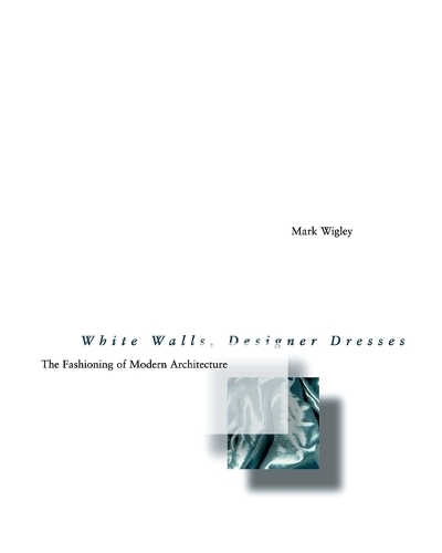 White Walls, Designer Dresses: The Fashioning of Modern Architecture - White Walls, Designer Dresses (Paperback)