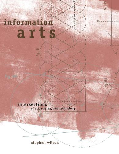 Information Arts: Intersections of Art, Science, and Technology - Leonardo (Paperback)