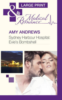 Sydney Harbour Hospital: Evie'S Bombshell - Mills & Boon Largeprint Medical 1130 (Hardback)