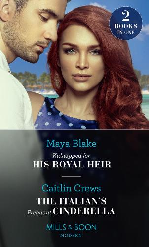 Kidnapped For His Royal Heir / The Italian's Pregnant Cinderella: Kidnapped for His Royal Heir / the Italian's Pregnant Cinderella (Paperback)