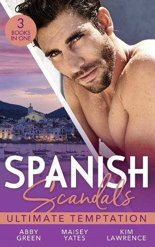 Spanish Scandals: Ultimate Temptation: Claimed for the De Carrillo Twins / the Spaniard's Pregnant Bride (Heirs Before Vows) / Santiago's Command (Paperback)