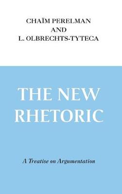 The New Rhetoric: A Treatise on Argumentation (Hardback)