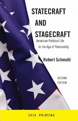 Statecraft And Stagecraft: American Political Life in the Age of Personality, Second Edition (Paperback)