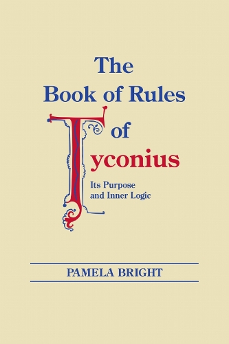 The Book of Rules of Tyconius: Its Purpose and Inner Logic - Christianity and Judaism in Antiquity (Paperback)
