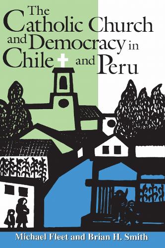 The Catholic Church and Democracy in Chile and Peru - Helen Kellogg Institute for International Studies (Paperback)