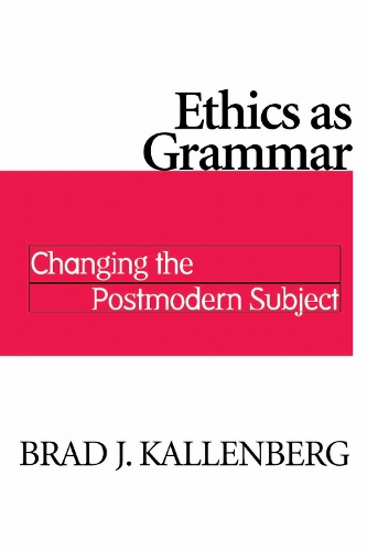Ethics as Grammar: Changing the Postmodern Subject (Hardback)