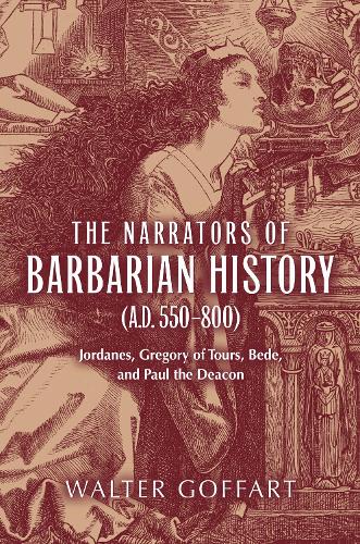 The Narrators of Barbarian History (A.D. 550-800): Jordanes, Gregory of Tours, Bede, and Paul the Deacon (Paperback)
