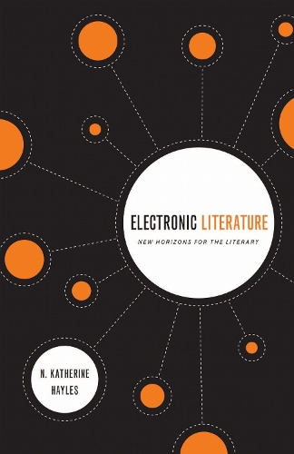 Electronic Literature: New Horizons for the Literary - Ward-Phillips Lectures in English Language & Literature